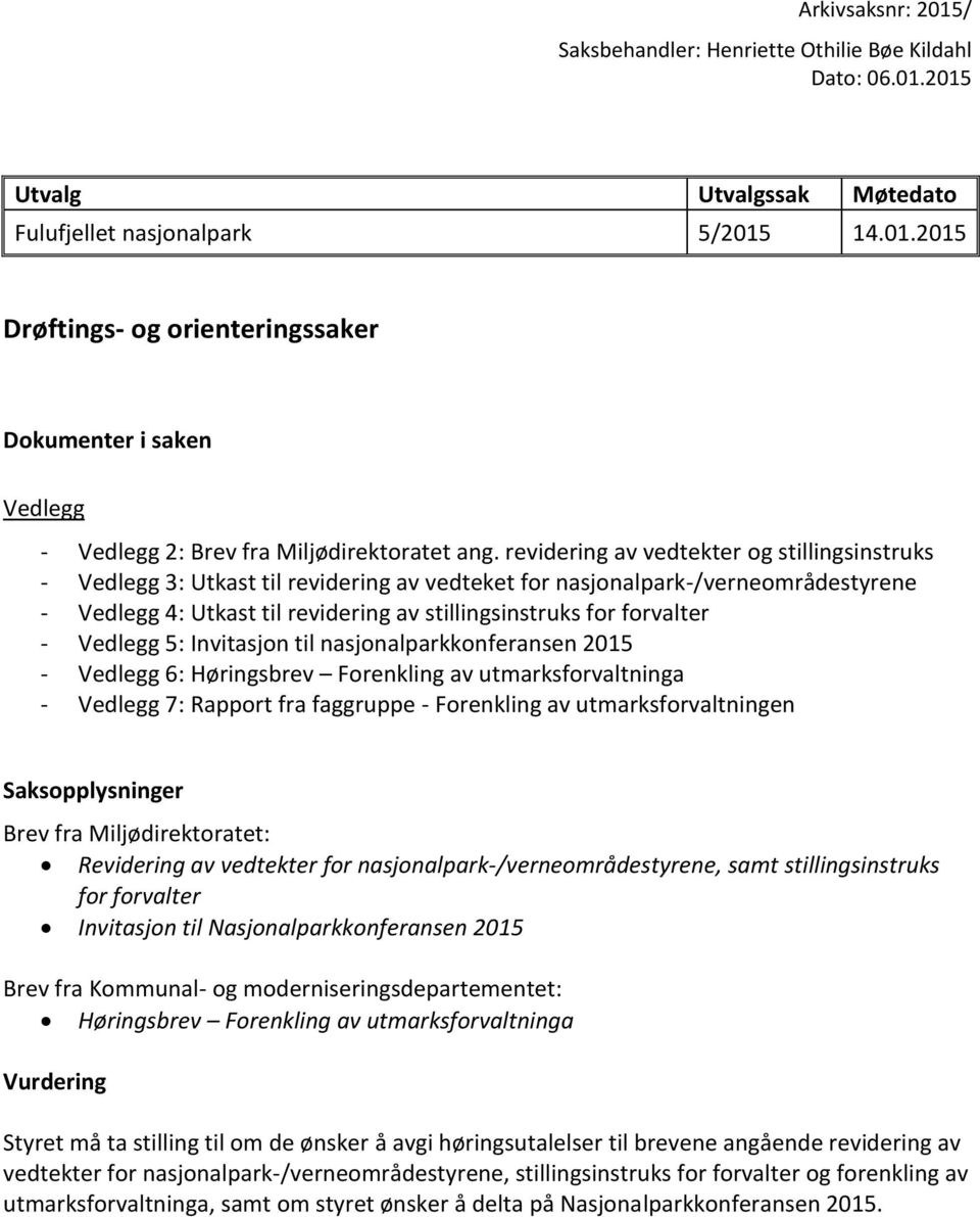 - Vedlegg 5: Invitasjon til nasjonalparkkonferansen 2015 - Vedlegg 6: Høringsbrev Forenkling av utmarksforvaltninga - Vedlegg 7: Rapport fra faggruppe - Forenkling av utmarksforvaltningen