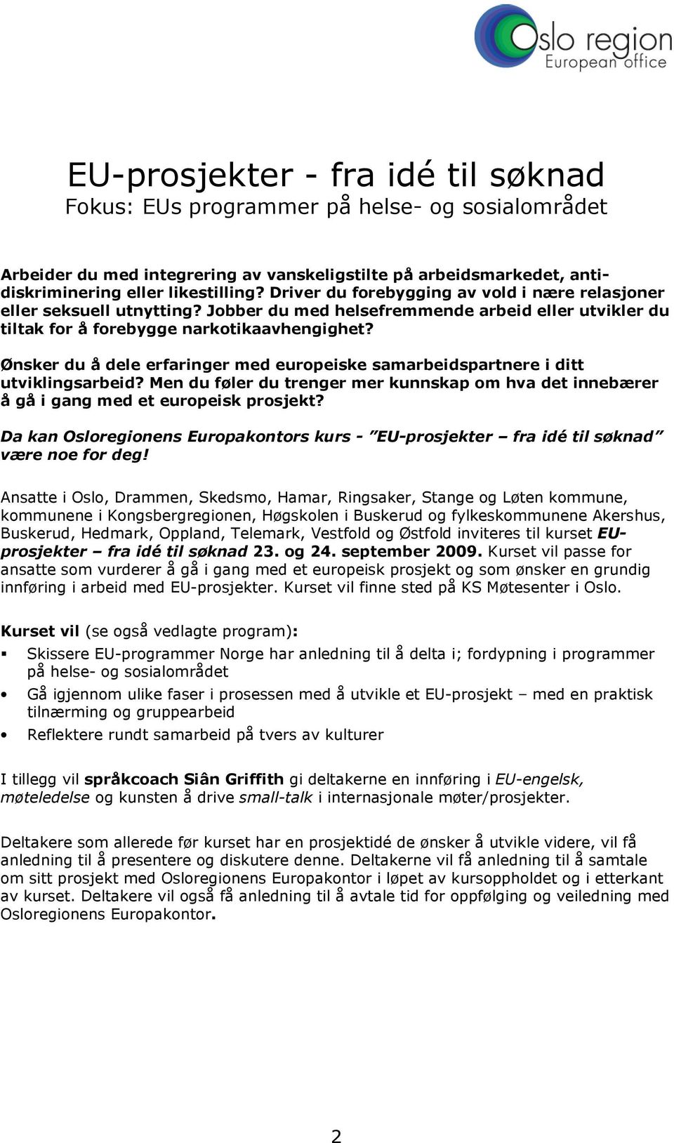 Ønsker du å dele erfaringer med europeiske samarbeidspartnere i ditt utviklingsarbeid? Men du føler du trenger mer kunnskap om hva det innebærer å gå i gang med et europeisk prosjekt?