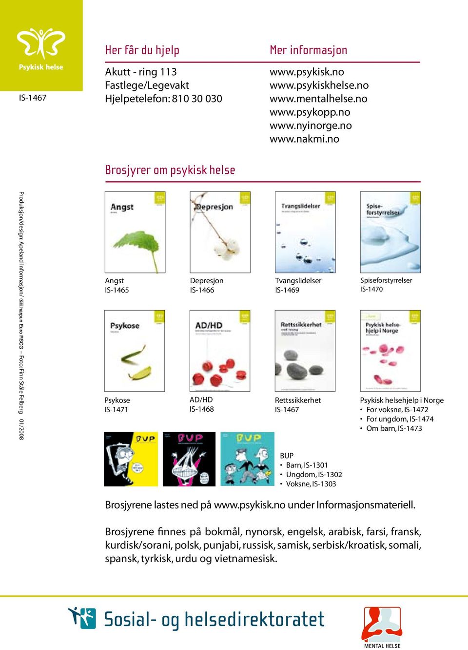 Rettssikkerhet IS-1467 Spiseforstyrrelser IS-1470 Psykisk helsehjelp i Norge For voksne, IS-1472 For ungdom, IS-1474 Om barn, IS-1473 BUP Barn, IS-1301 Ungdom, IS-1302 Voksne, IS-1303 Brosjyrene