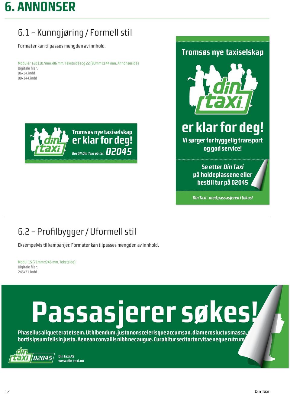 Se etter Din Taxi på holdeplassene eller bestill tur på 02045 Din Taxi - med passasjeren i fokus! 6.2 Profilbygger / Uformell stil eksempelvis til kampanjer. formater kan tilpasses mengden av innhold.