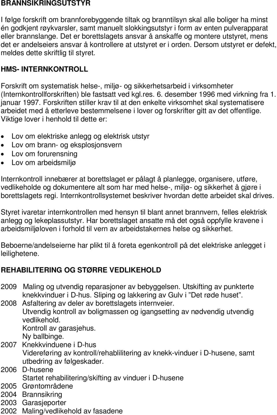 D e t e r b o r e t t s l ag e t s a ns v a r å a ns k a f f e o g m o n t e re u t s t y r e t, m e ns d e t e r a n d e l s e i e r s a n s v a r å k o n t r o l l e r e a t ut s t y r e t e r i o