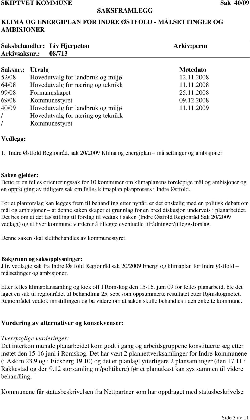 11.2009 / Hovedutvalg for næring og teknikk / Kommunestyret Vedlegg: 1.