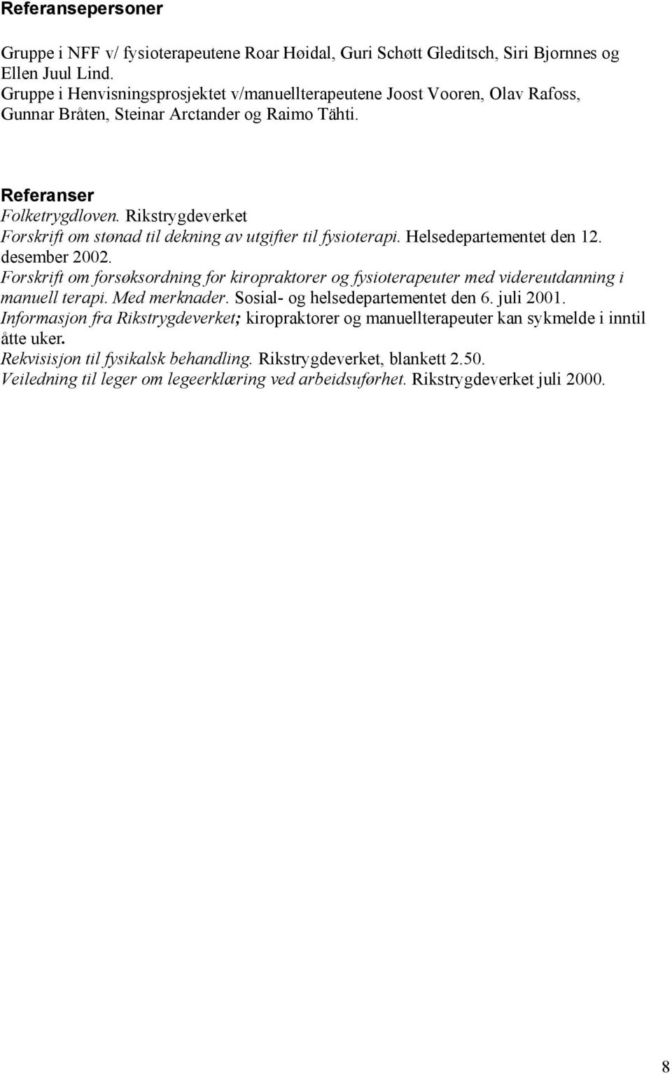 Rikstrygdeverket Forskrift om stønad til dekning av utgifter til fysioterapi. Helsedepartementet den 12. desember 2002.