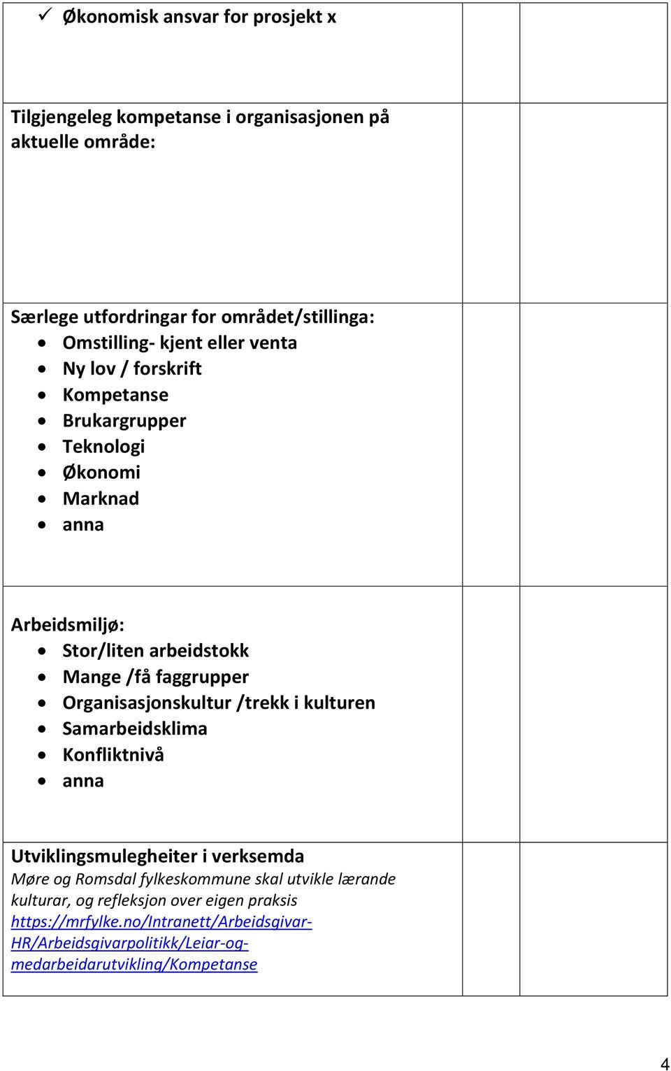 Organisasjonskultur /trekk i kulturen Samarbeidsklima Konfliktnivå anna Utviklingsmulegheiter i verksemda Møre og Romsdal fylkeskommune skal utvikle