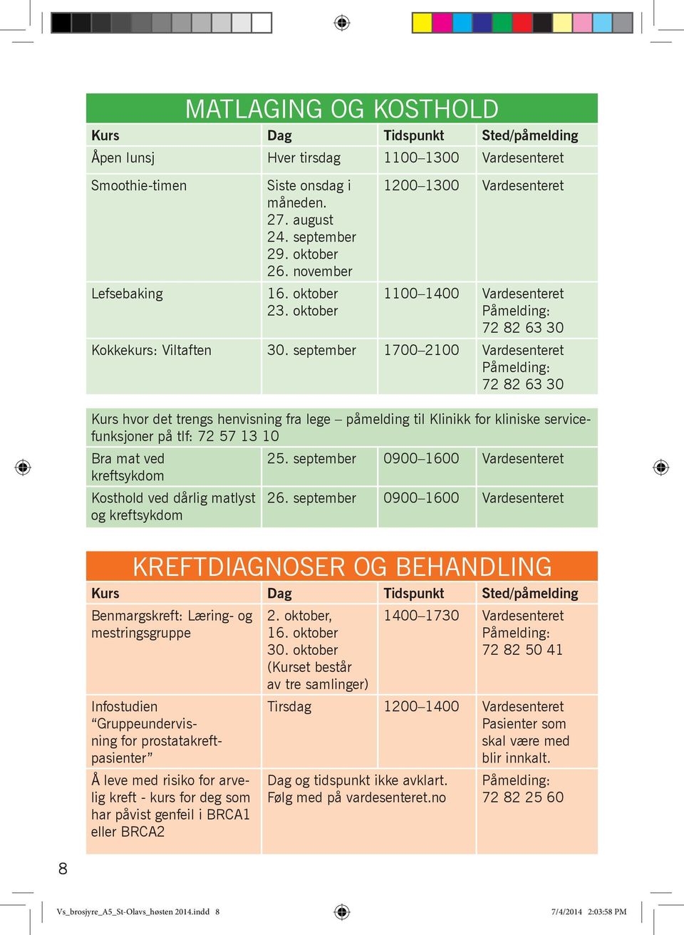 september 1700 2100 Vardesenteret 72 82 63 30 Kurs hvor det trengs henvisning fra lege påmelding til Klinikk for kliniske servicefunksjoner på tlf: 72 57 13 10 Bra mat ved 25.