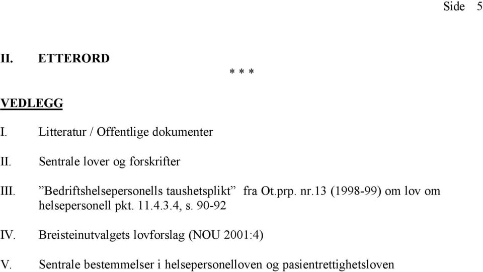 13 (1998-99) om lov om helsepersonell pkt. 11.4.3.4, s. 90-92 IV.