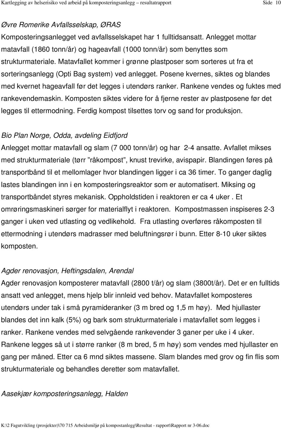 Matavfallet kommer i grønne plastposer som sorteres ut fra et sorteringsanlegg (Opti Bag system) ved anlegget.