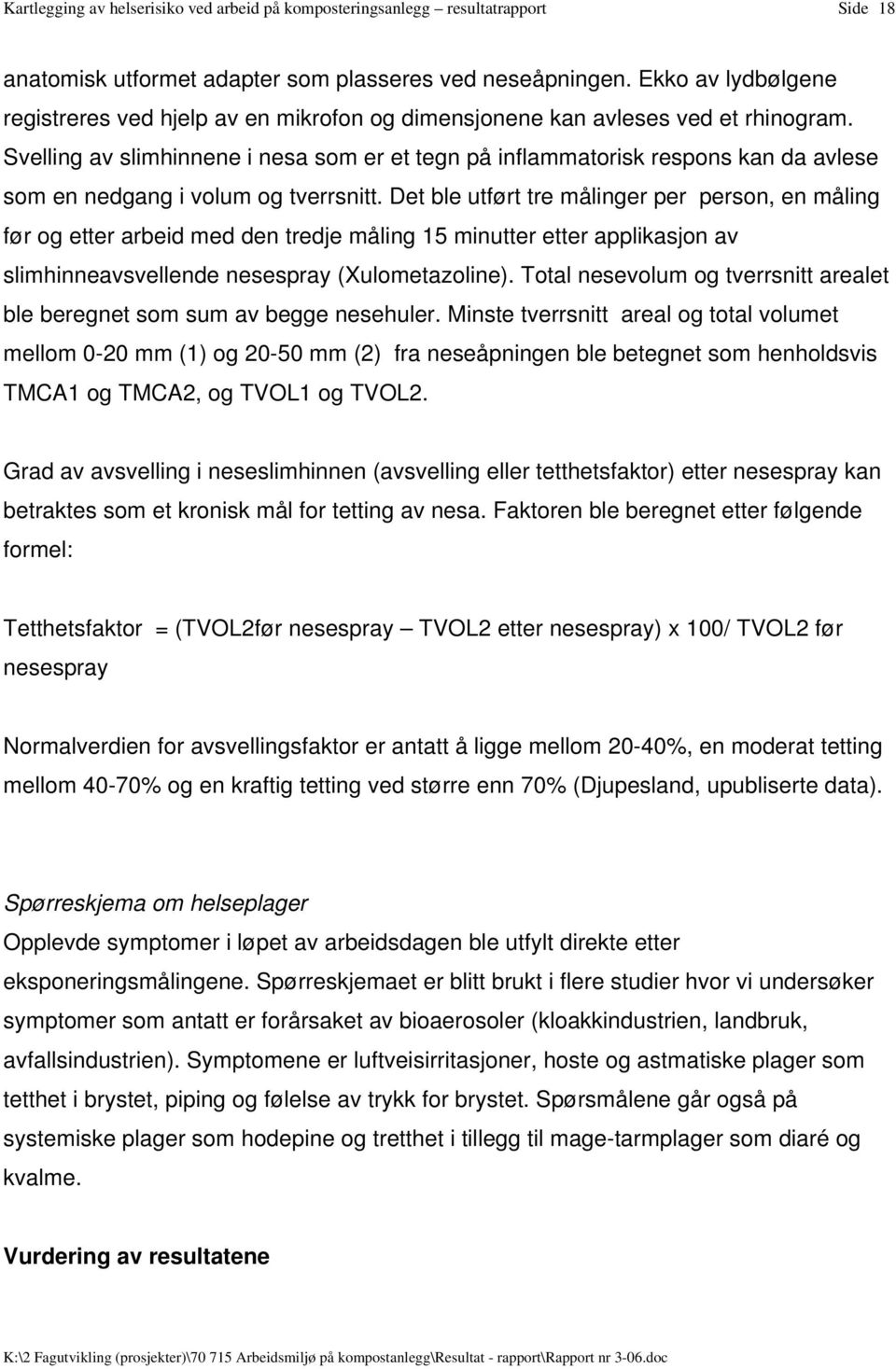 Svelling av slimhinnene i nesa som er et tegn på inflammatorisk respons kan da avlese som en nedgang i volum og tverrsnitt.