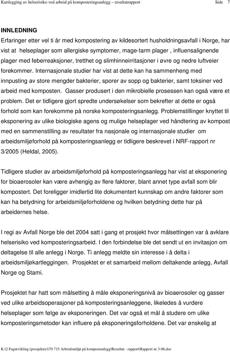 Internasjonale studier har vist at dette kan ha sammenheng med innpusting av store mengder bakterier, sporer av sopp og bakterier, samt toksiner ved arbeid med komposten.