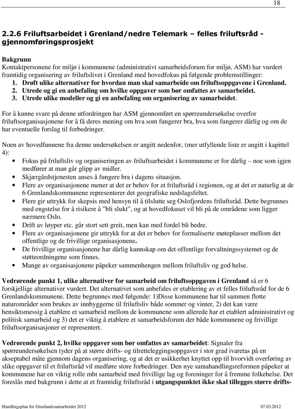 Utrede og gi en anbefaling om hvilke oppgaver som bør omfattes av samarbeidet. 3. Utrede ulike modeller og gi en anbefaling om organisering av samarbeidet.