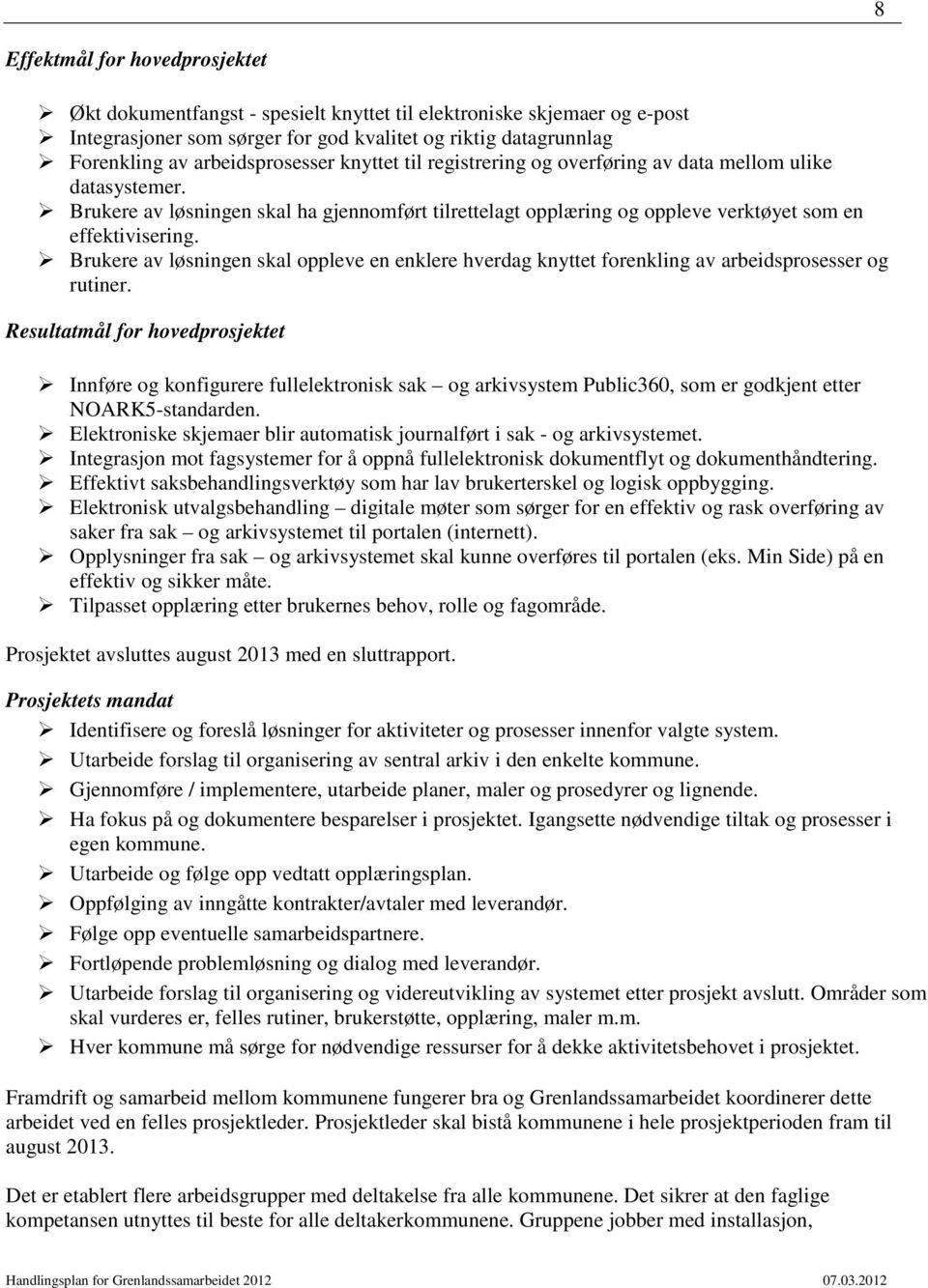 Brukere av løsningen skal oppleve en enklere hverdag knyttet forenkling av arbeidsprosesser og rutiner.