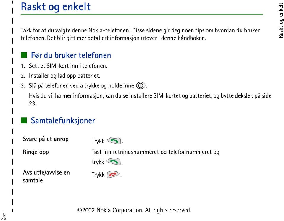 Installer og lad opp batteriet. 3. Slå på telefonen ved å trykke og holde inne.