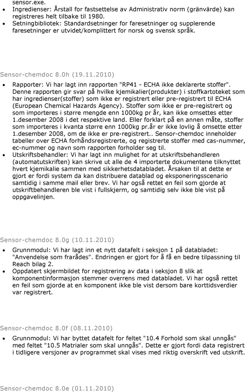 2010) Rapporter: Vi har lagt inn rapporten "RP41 - ECHA ikke deklarerte stoffer".