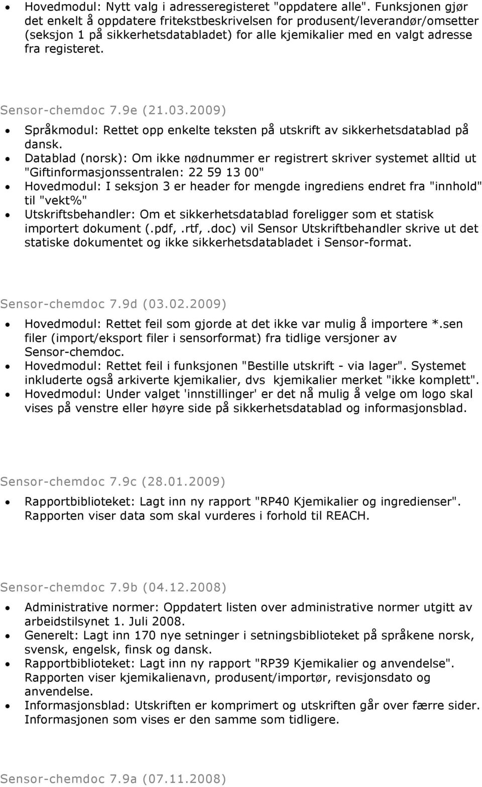 Sensor-chemdoc 7.9e (21.03.2009) Språkmodul: Rettet opp enkelte teksten på utskrift av sikkerhetsdatablad på dansk.