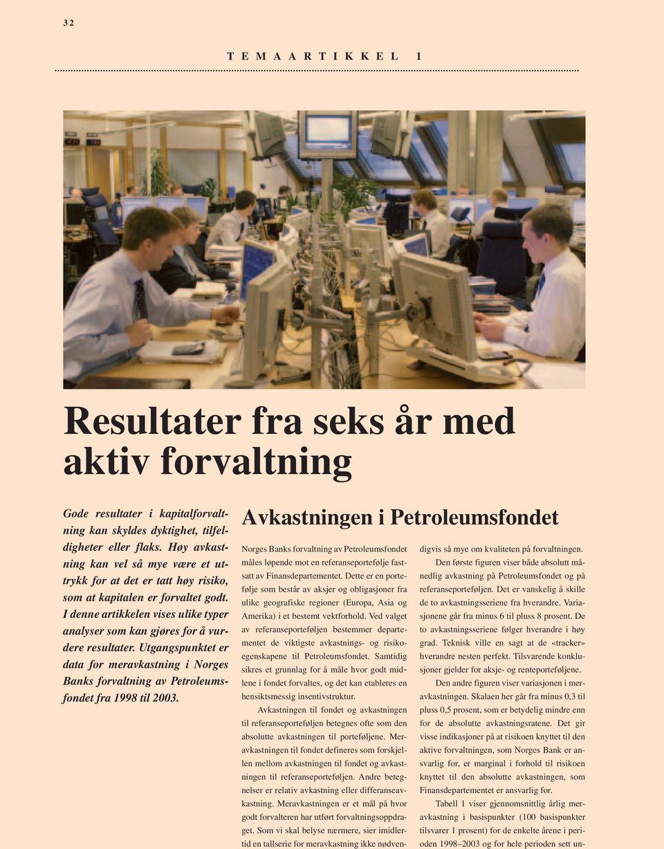 Utgangspunktet er data for meravkastning i Norges Banks forvaltning av Petroleumsfondet fra 1998 til 2003.