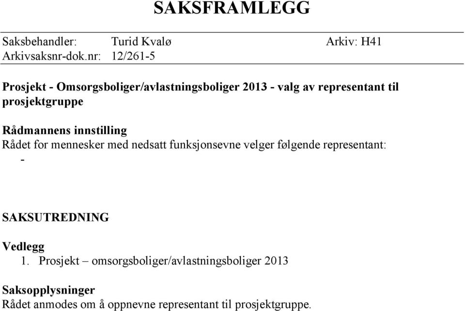 Rådmannens innstilling Rådet for mennesker med nedsatt funksjonsevne velger følgende representant: -