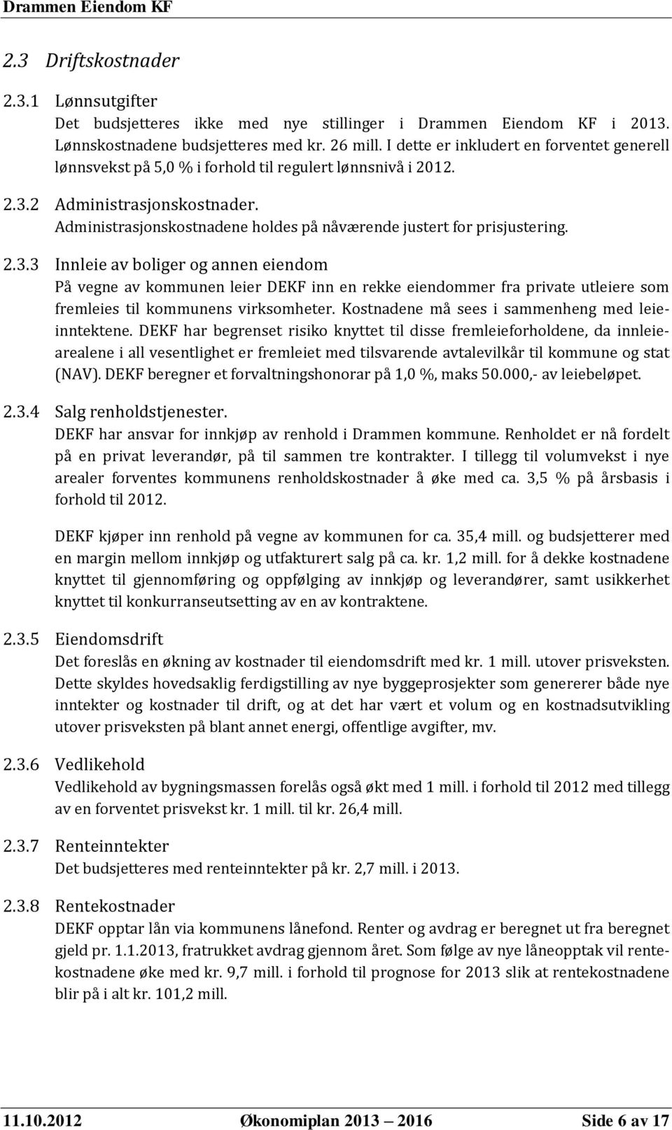 Administrasjonskostnadene holdes på nåværende justert for prisjustering. 2.3.