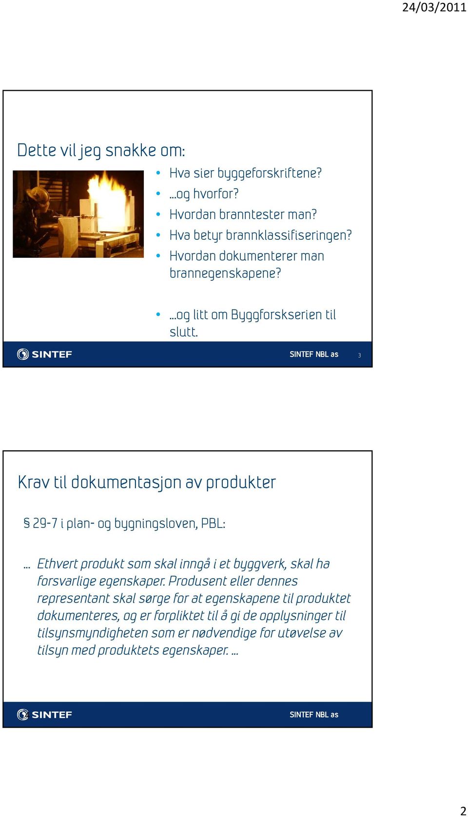 3 Krav til dokumentasjon av produkter 29-7 i plan- og bygningsloven, PBL:.