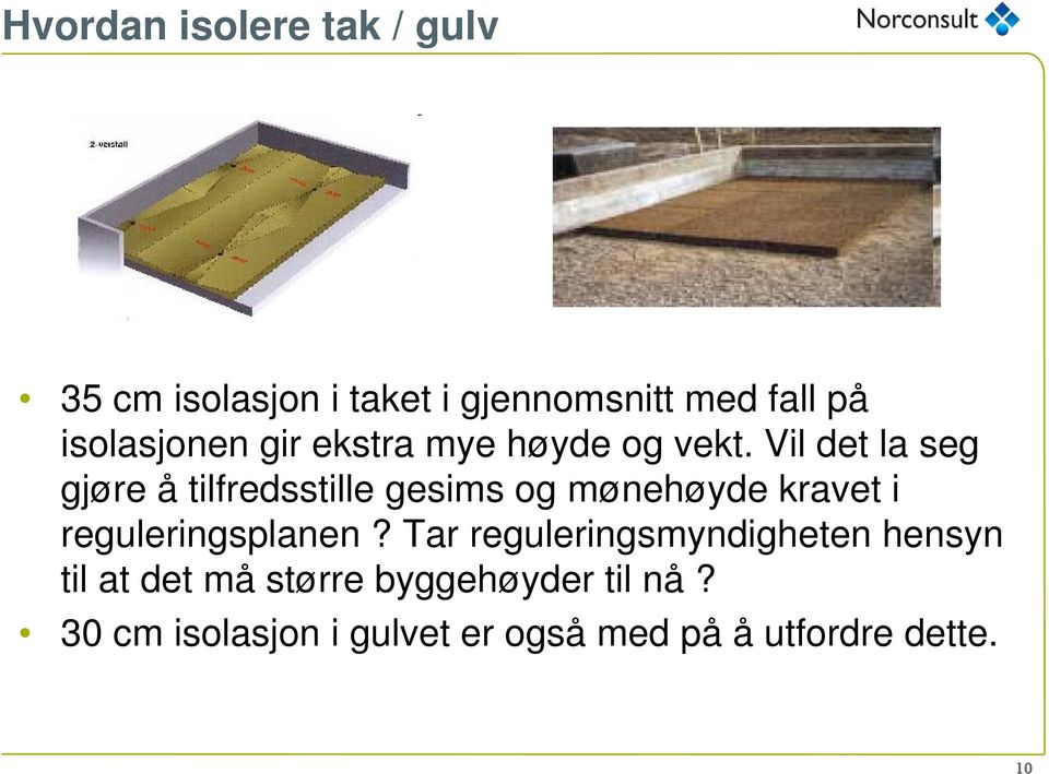 Vil det la seg gjøre å tilfredsstille gesims og mønehøyde kravet i reguleringsplanen?