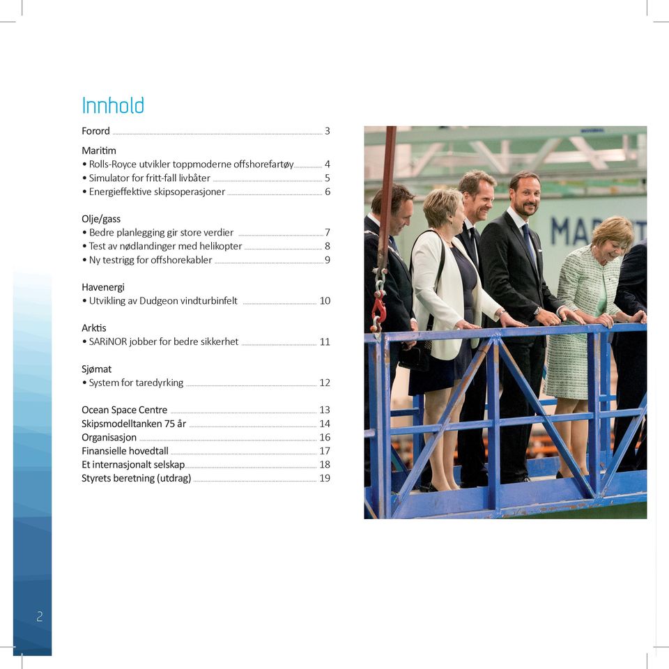 .. 8 Ny testrigg for offshorekabler... 9 Havenergi Utvikling av Dudgeon vindturbinfelt... 10 Arktis SARiNOR jobber for bedre sikkerhet.