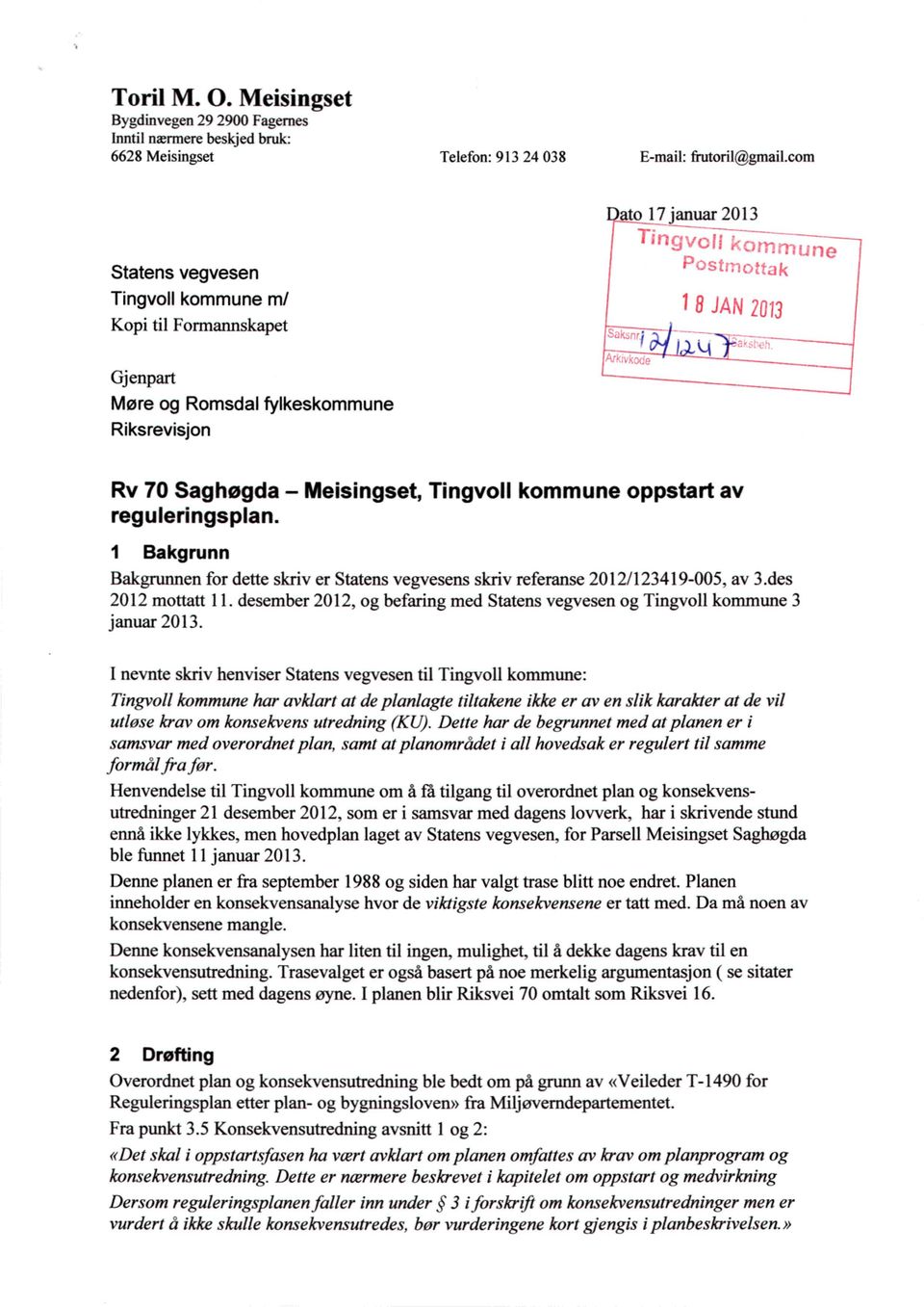 reguleringsplan. 1 Bakgrunn Bakgrunnen for dette skriv er Statens vegvesens skriv referanse 2012/123419-005, av 3.des 2012 mottatt 11.