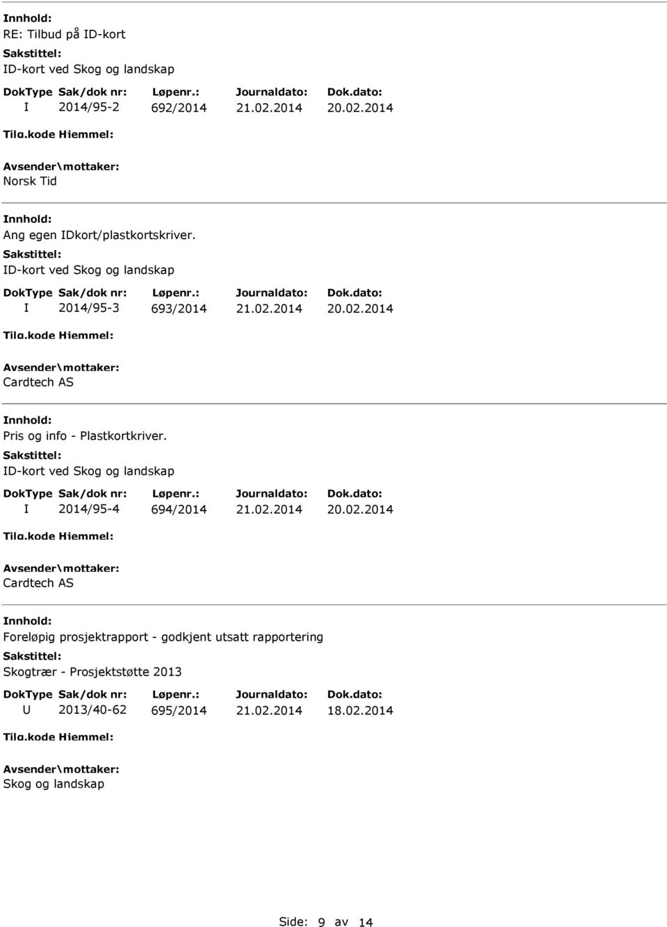 2014 Cardtech S Pris og info - Plastkortkriver. D-kort ved Skog og landskap 2014/95-4 694/2014 20.02.