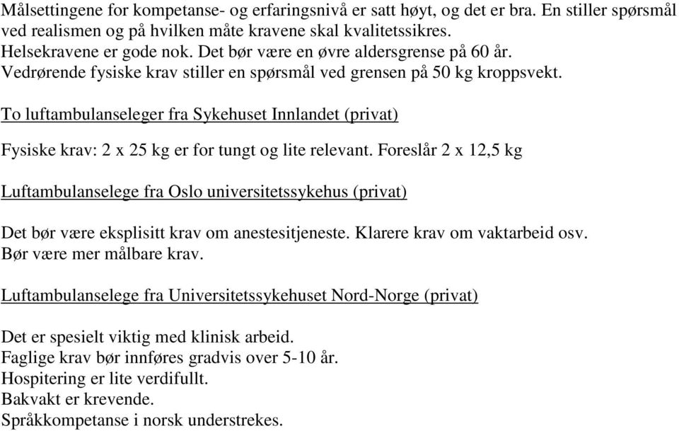 To luftambulanseleger fra Sykehuset Innlandet (privat) Fysiske krav: 2 x 25 kg er for tungt og lite relevant.