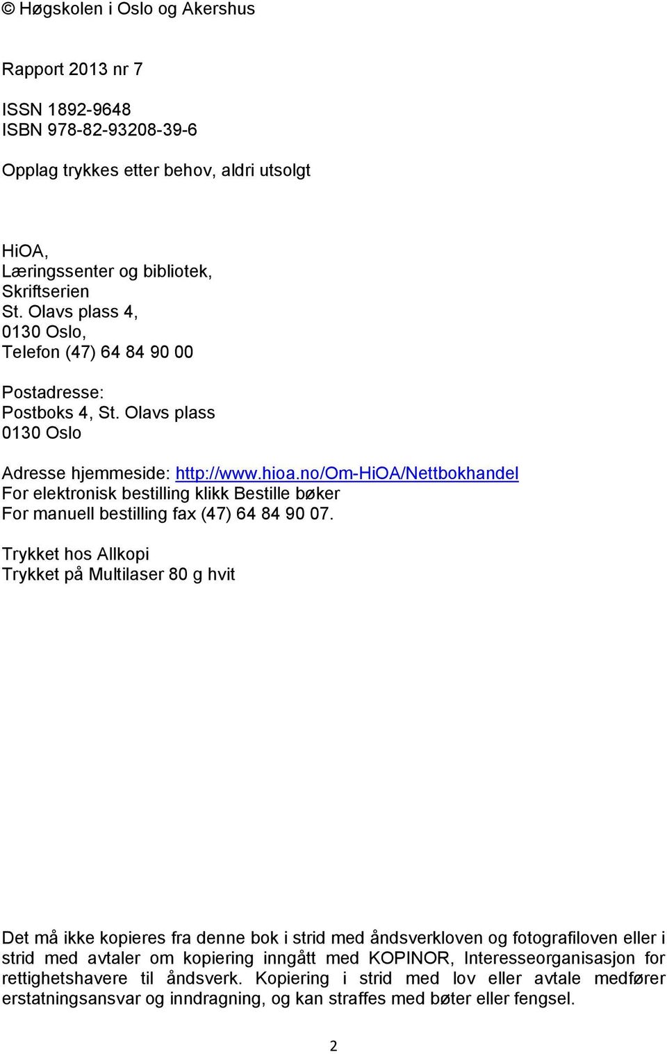 no/om-hioa/nettbokhandel For elektronisk bestilling klikk Bestille bøker For manuell bestilling fax (47) 64 84 90 07.
