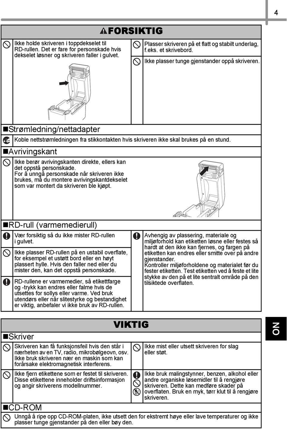 Avrivingskant Ikke berør avrivingskanten direkte, ellers kan det oppstå personskade.