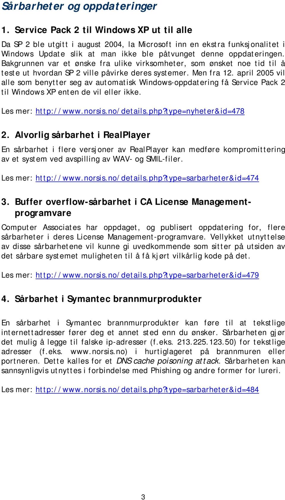 Bakgrunnen var et ønske fra ulike virksomheter, som ønsket noe tid til å teste ut hvordan SP 2 ville påvirke deres systemer. Men fra 12.