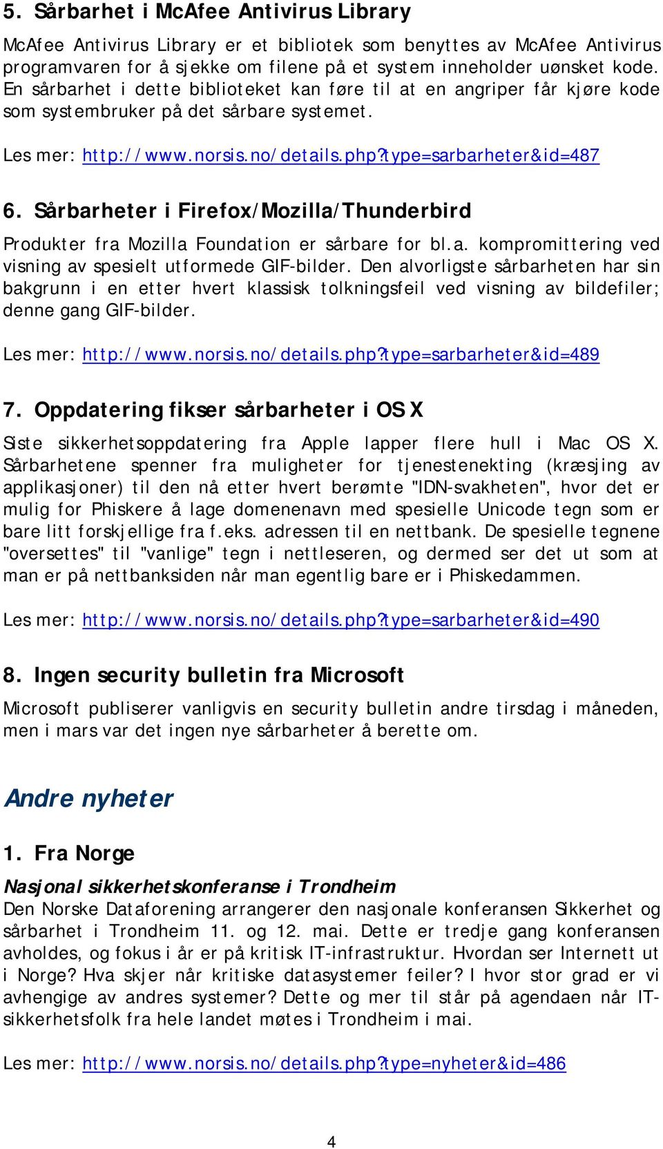 Sårbarheter i Firefox/Mozilla/Thunderbird Produkter fra Mozilla Foundation er sårbare for bl.a. kompromittering ved visning av spesielt utformede GIF-bilder.