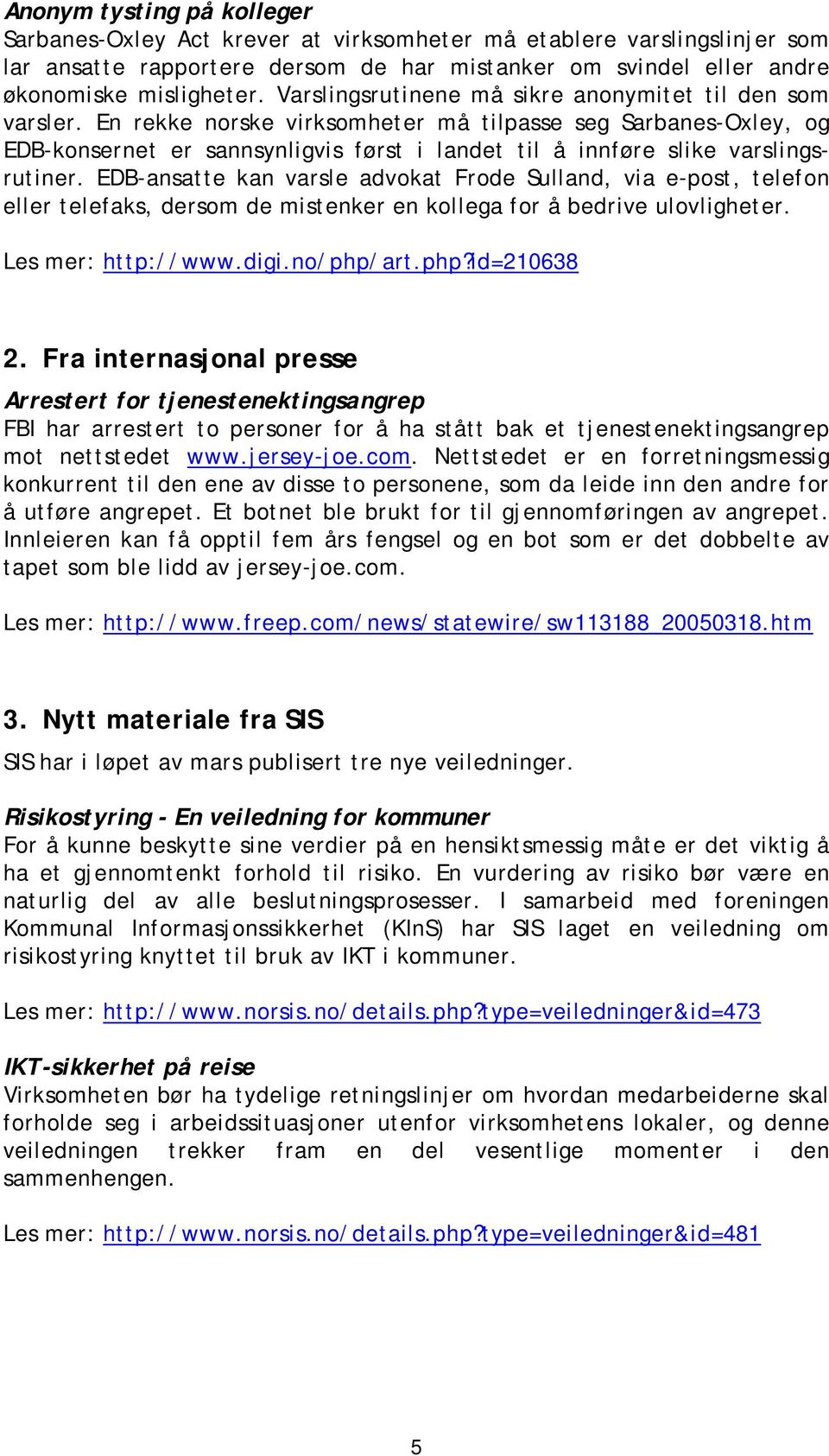 En rekke norske virksomheter må tilpasse seg Sarbanes-Oxley, og EDB-konsernet er sannsynligvis først i landet til å innføre slike varslingsrutiner.