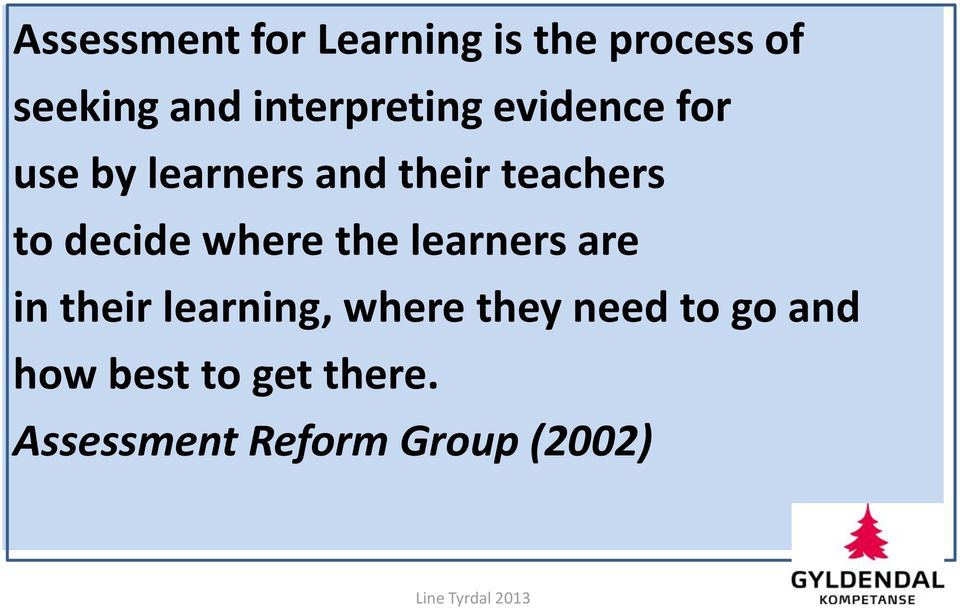 to decide where the learners are in their learning, where