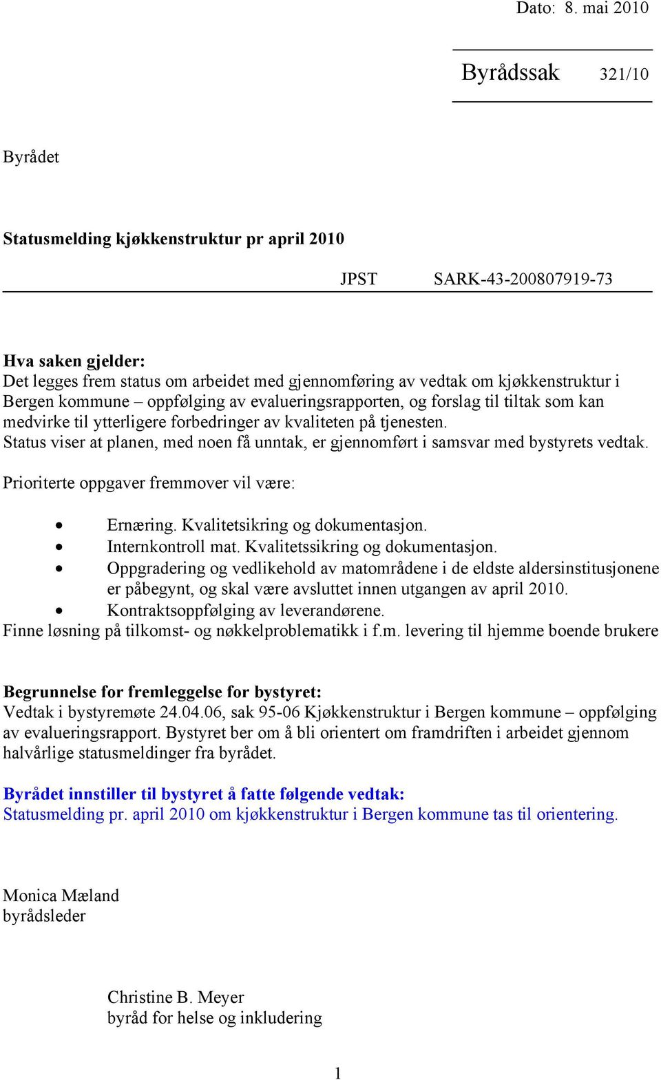 kjøkkenstruktur i Bergen kommune oppfølging av evalueringsrapporten, og forslag til tiltak som kan medvirke til ytterligere forbedringer av kvaliteten på tjenesten.