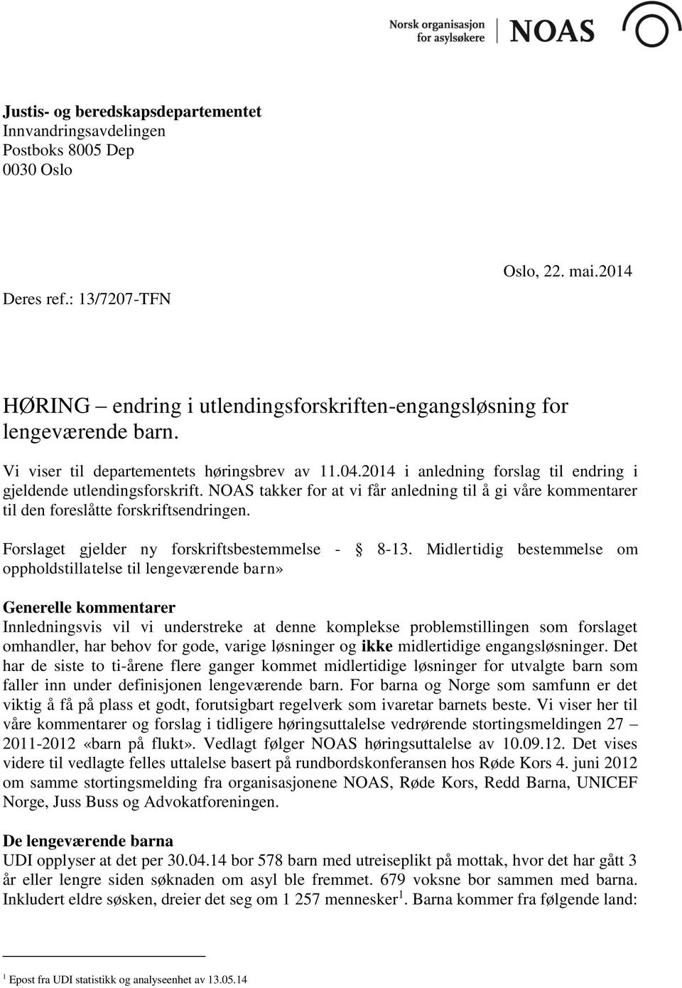 NOAS takker for at vi får anledning til å gi våre kommentarer til den foreslåtte forskriftsendringen. Forslaget gjelder ny forskriftsbestemmelse - 8-13.