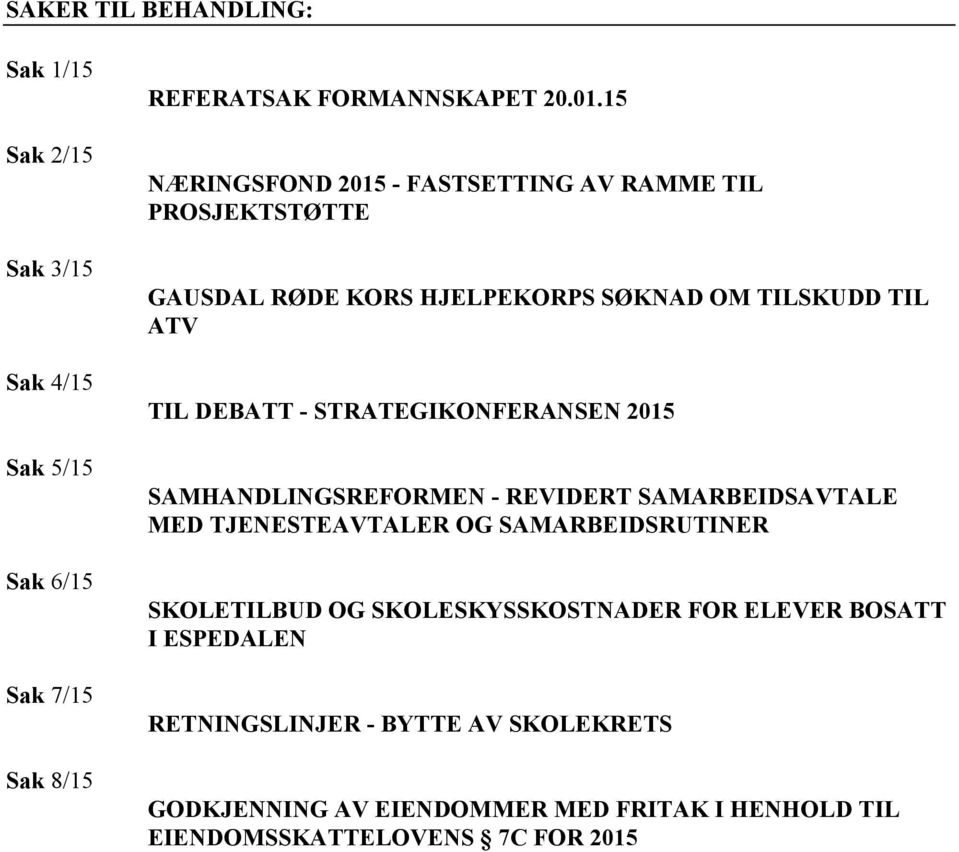 STRATEGIKONFERANSEN 2015 SAMHANDLINGSREFORMEN - REVIDERT SAMARBEIDSAVTALE MED TJENESTEAVTALER OG SAMARBEIDSRUTINER SKOLETILBUD OG