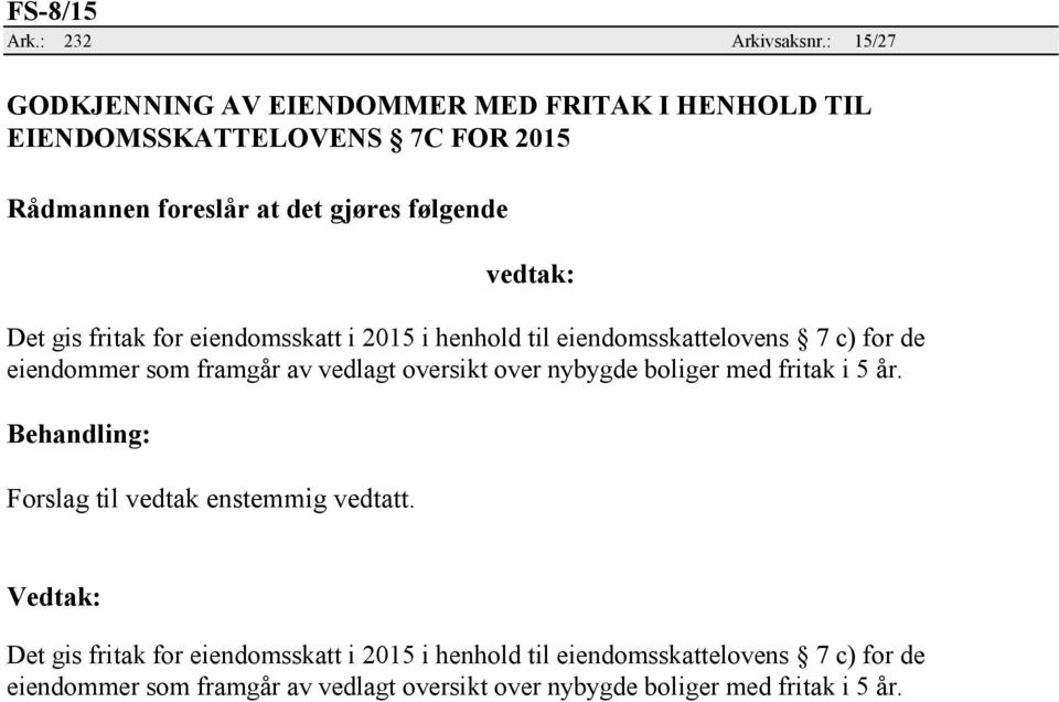 eiendomsskatt i 2015 i henhold til eiendomsskattelovens 7 c) for de eiendommer som framgår av vedlagt oversikt over nybygde