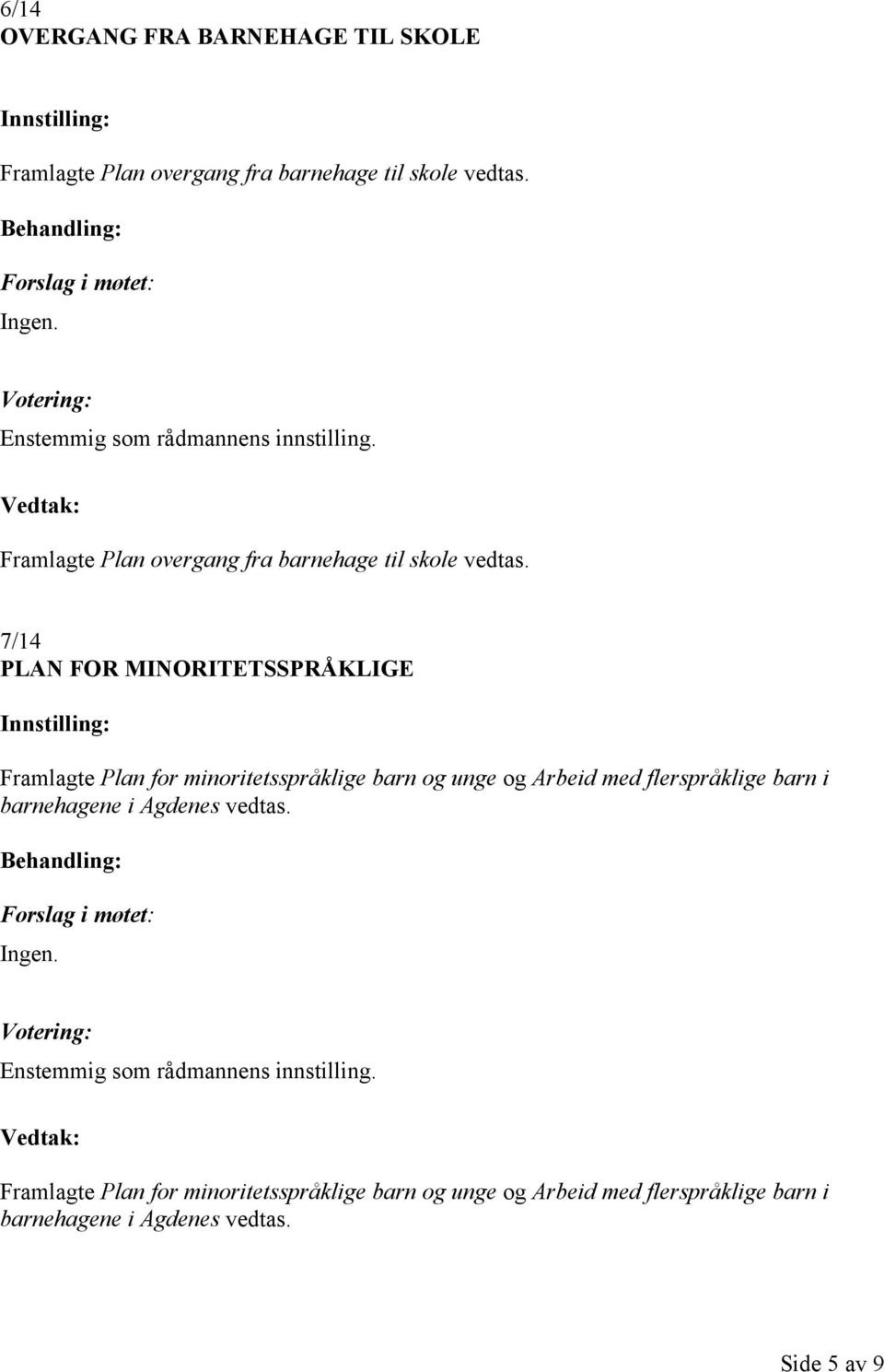 7/14 PLAN FOR MINORITETSSPRÅKLIGE Framlagte Plan for minoritetsspråklige barn og unge og Arbeid med