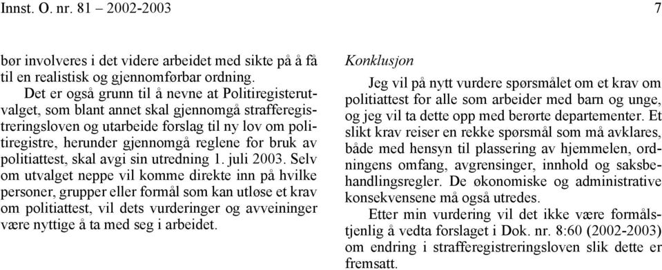 bruk av politiattest, skal avgi sin utredning 1. juli 2003.