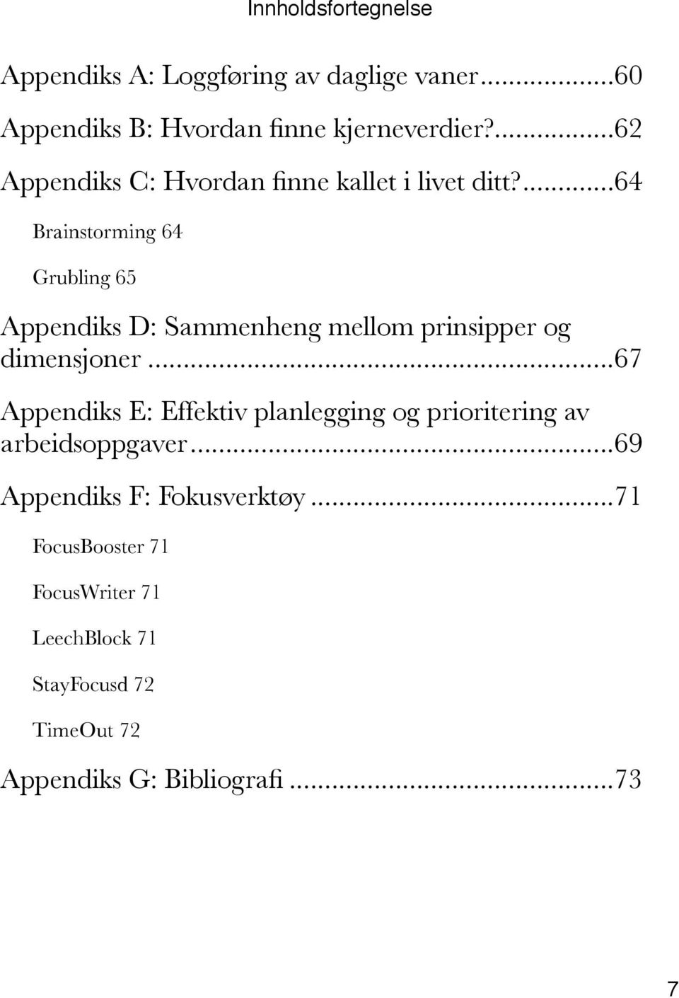 ... 64 Brainstorming64 Grubling65 Appendiks D: Sammenheng mellom prinsipper og dimensjoner.