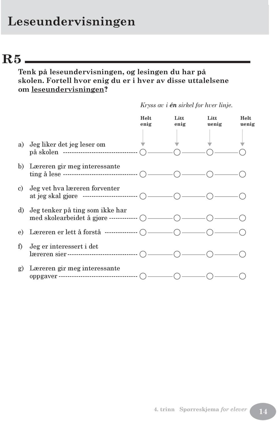 ---------------------------------- A A A A c) Jeg vet hva læreren forventer at jeg skal gjøre ------------------------- A A A A d) Jeg tenker på ting som ikke har med skolearbeidet å gjøre