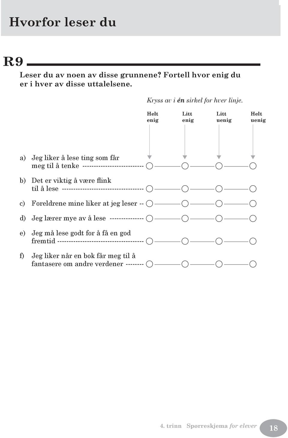 til å lese ------------------------------------ A A A A c) Foreldrene mine liker at jeg leser -- A A A A d) Jeg lærer mye av å lese --------------- A A A A e)