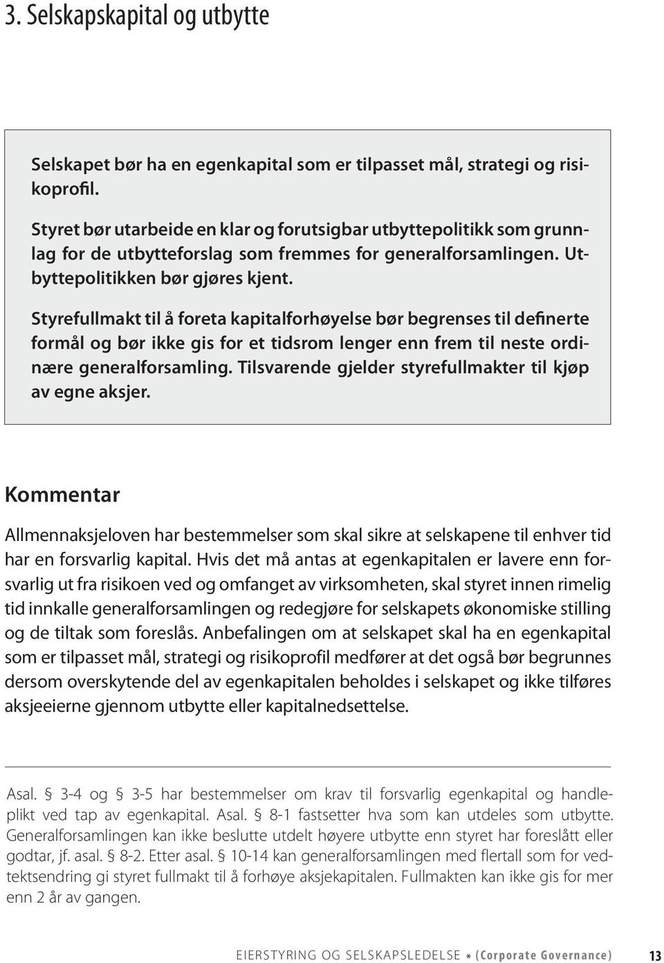 Styrefullmakt til å foreta kapitalforhøyelse bør begrenses til definerte formål og bør ikke gis for et tidsrom lenger enn frem til neste ordinære generalforsamling.