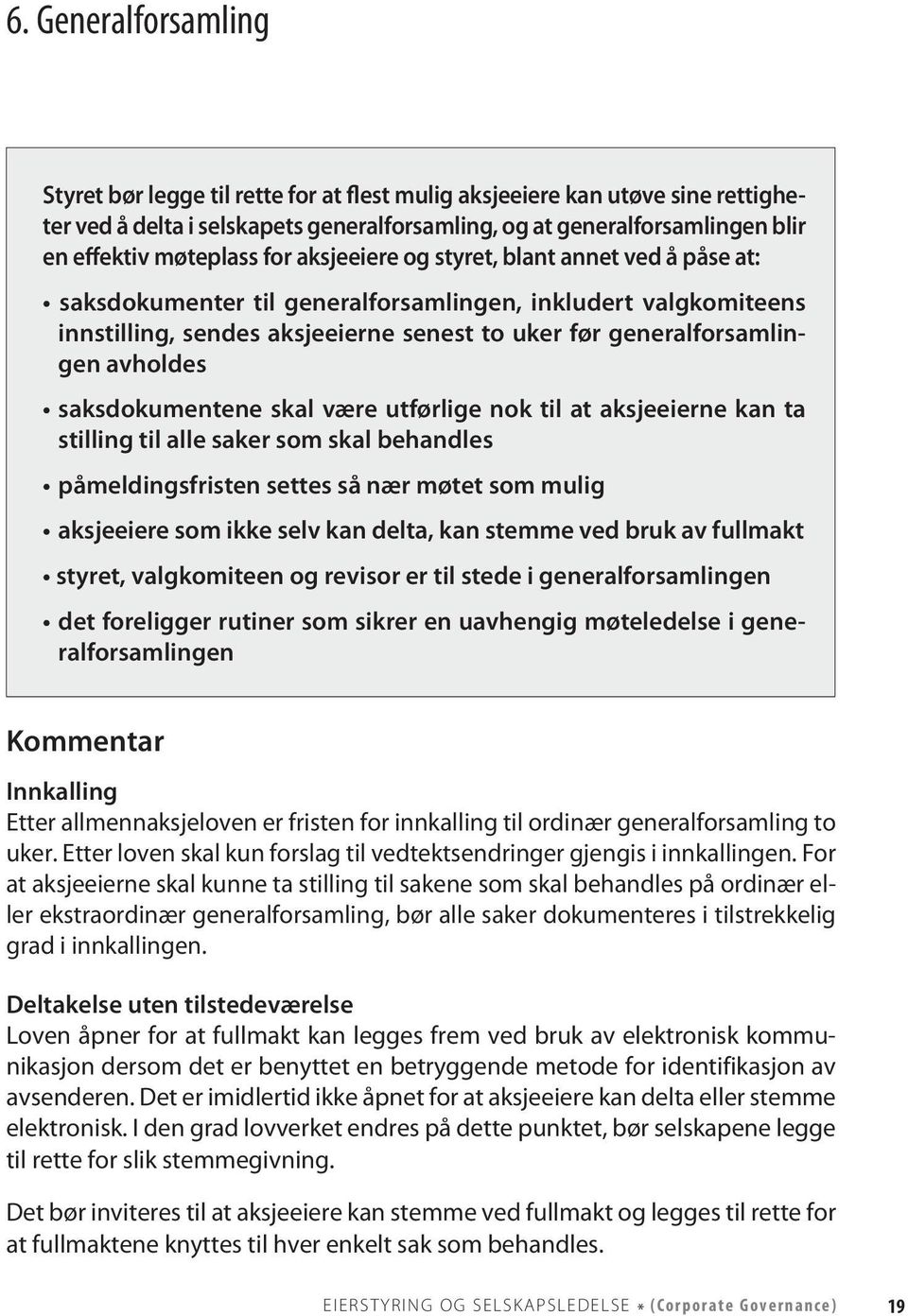 avholdes saksdokumentene skal være utførlige nok til at aksjeeierne kan ta stilling til alle saker som skal behandles påmeldingsfristen settes så nær møtet som mulig aksjeeiere som ikke selv kan