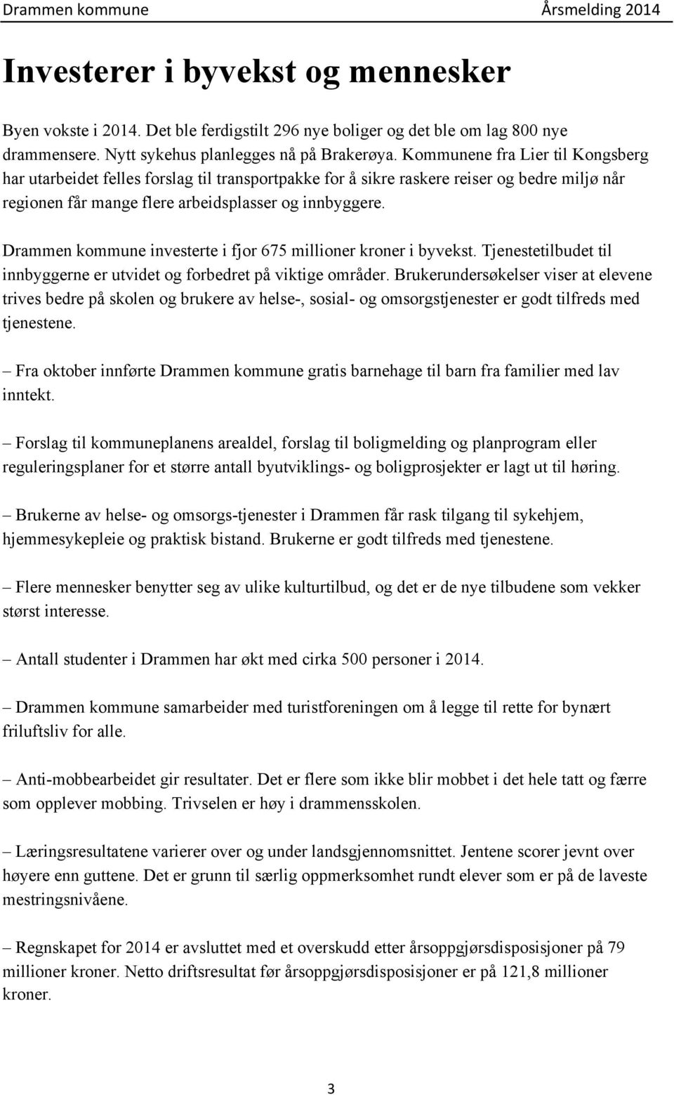 Drammen kommune investerte i fjor 675 millioner kroner i byvekst. Tjenestetilbudet til innbyggerne er utvidet og forbedret på viktige områder.
