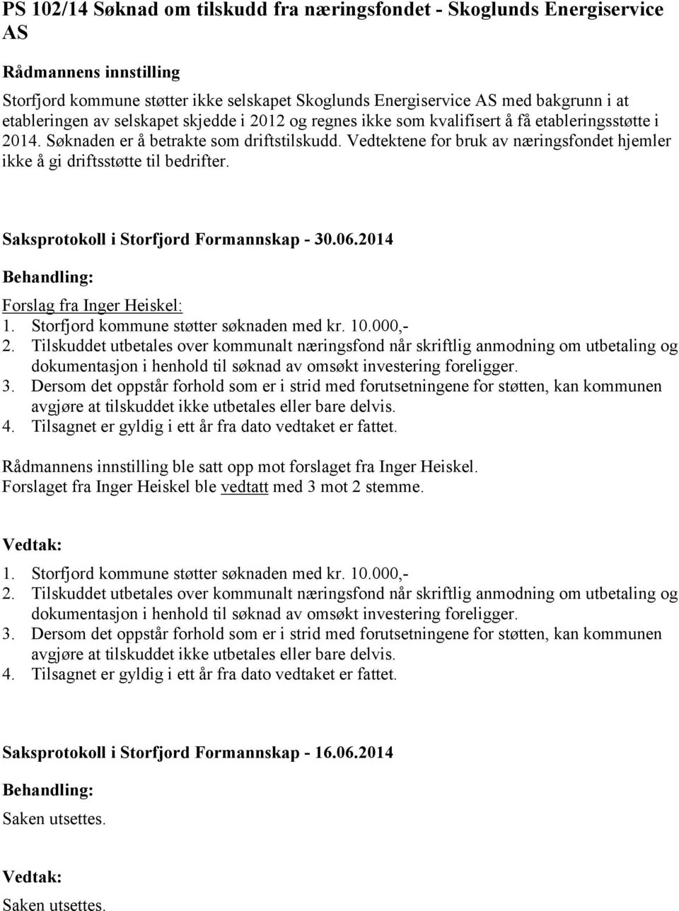 Forslag fra Inger Heiskel: 1. Storfjord kommune støtter søknaden med kr. 10.000,- 2.