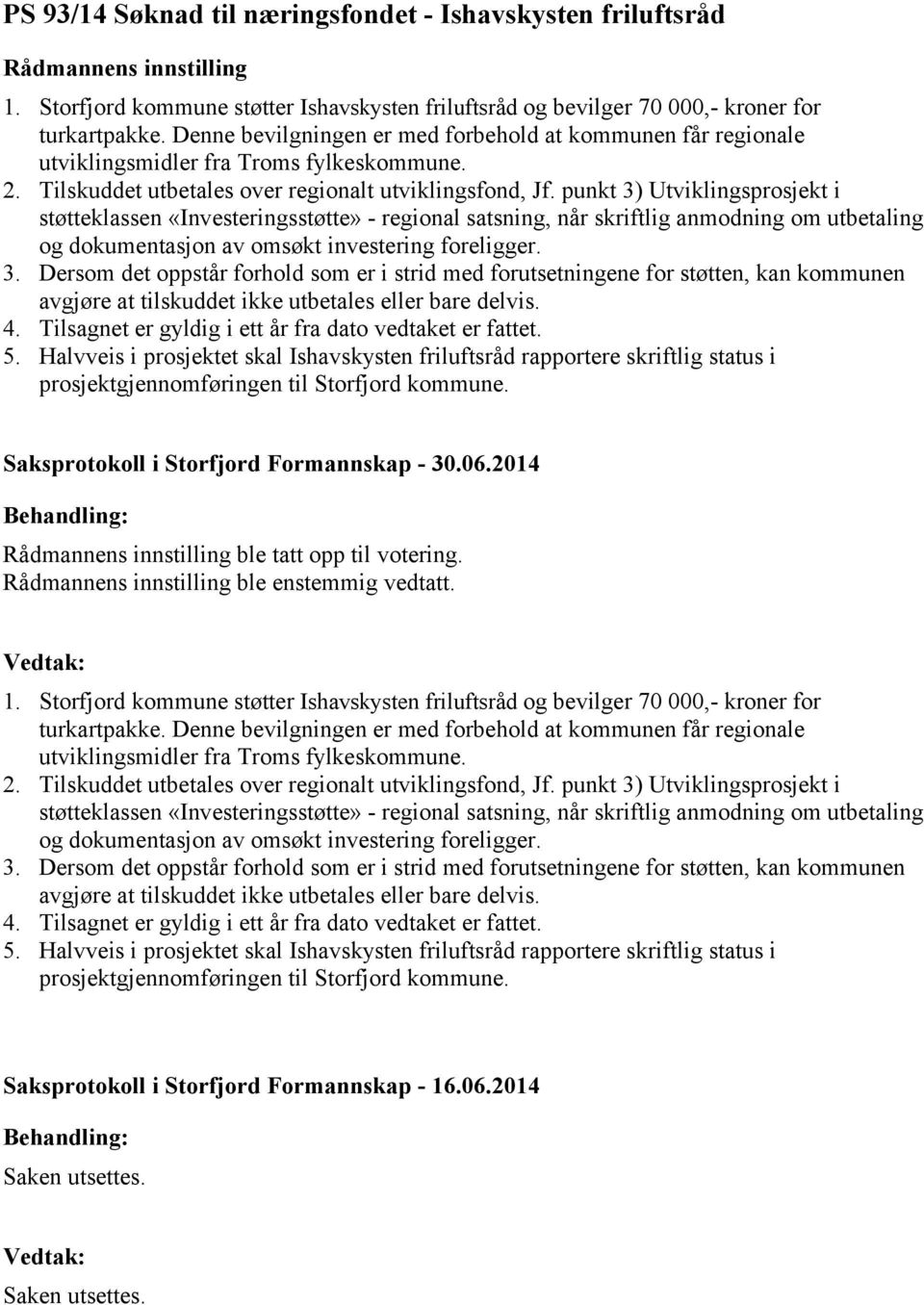 punkt 3) Utviklingsprosjekt i støtteklassen «Investeringsstøtte» - regional satsning, når skriftlig anmodning om utbetaling 5.