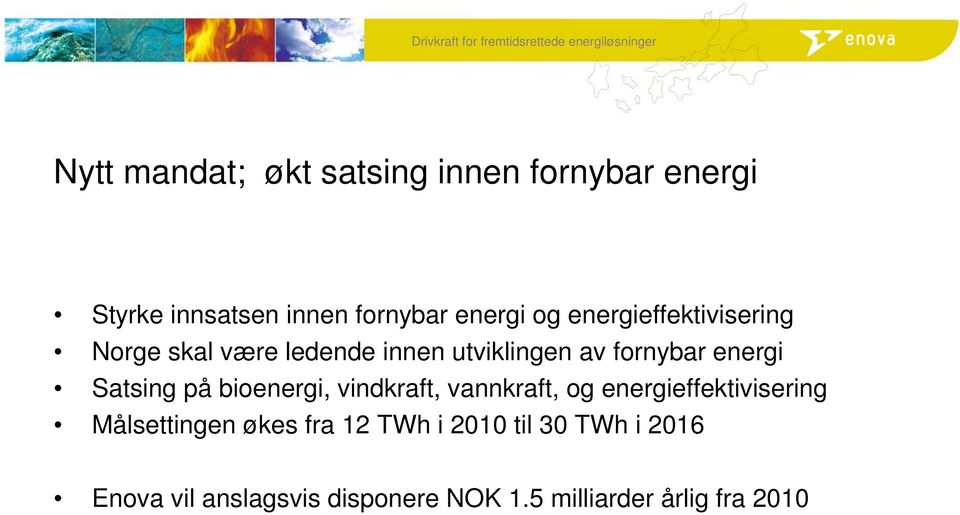 Satsing på bioenergi, vindkraft, vannkraft, og energieffektivisering Målsettingen økes