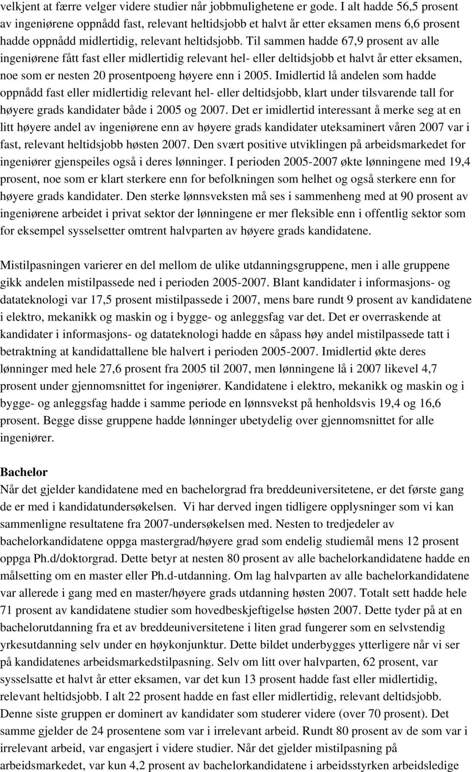 Til sammen hadde 67,9 prosent av alle ingeniørene fått fast eller midlertidig relevant hel- eller deltidsjobb et halvt år etter eksamen, noe som er nesten 20 prosentpoeng høyere enn i 2005.