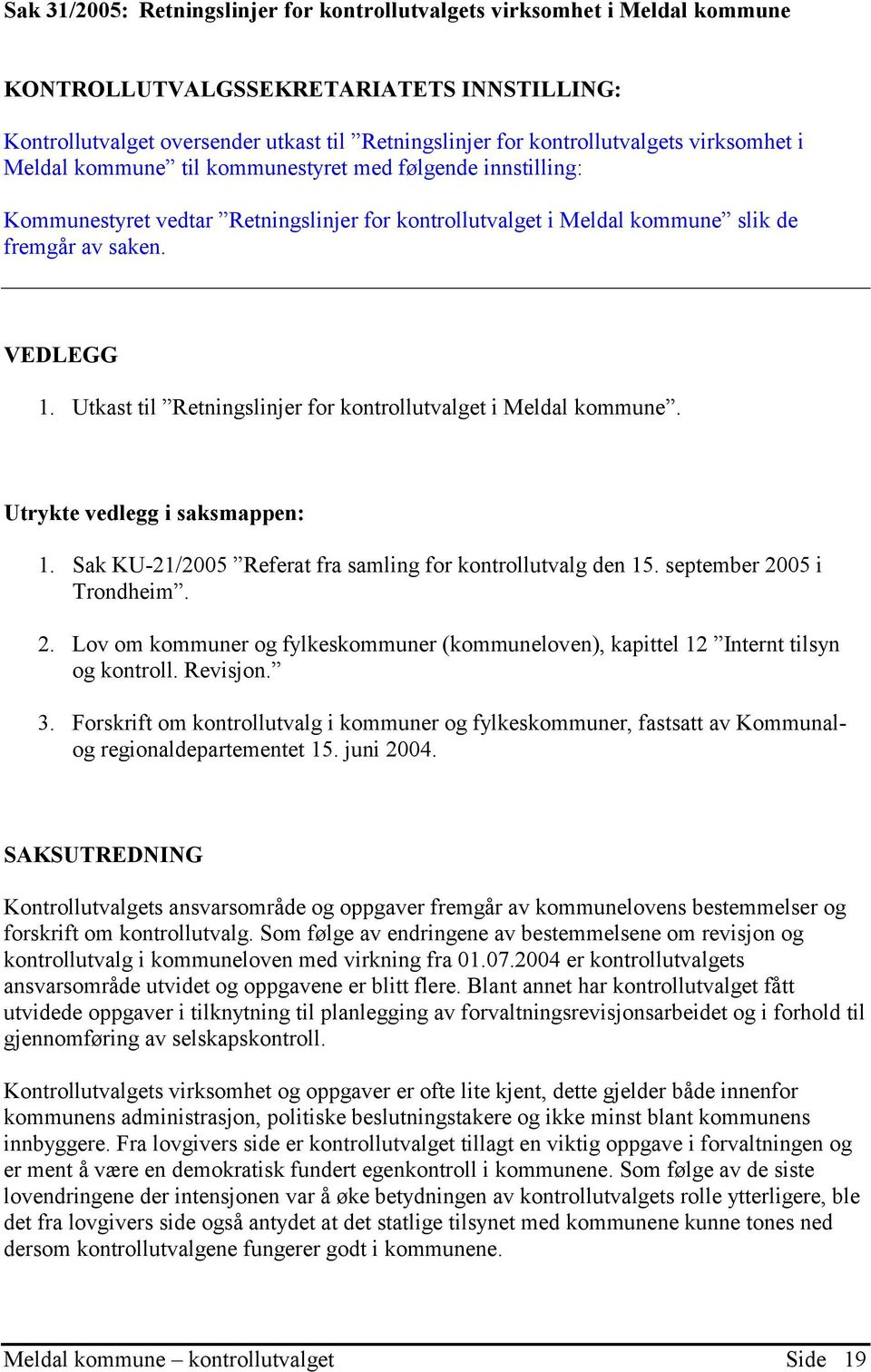 Utkast til Retningslinjer for kontrollutvalget i Meldal kommune. Utrykte vedlegg i saksmappen: 1. Sak KU-21/2005 Referat fra samling for kontrollutvalg den 15. september 20